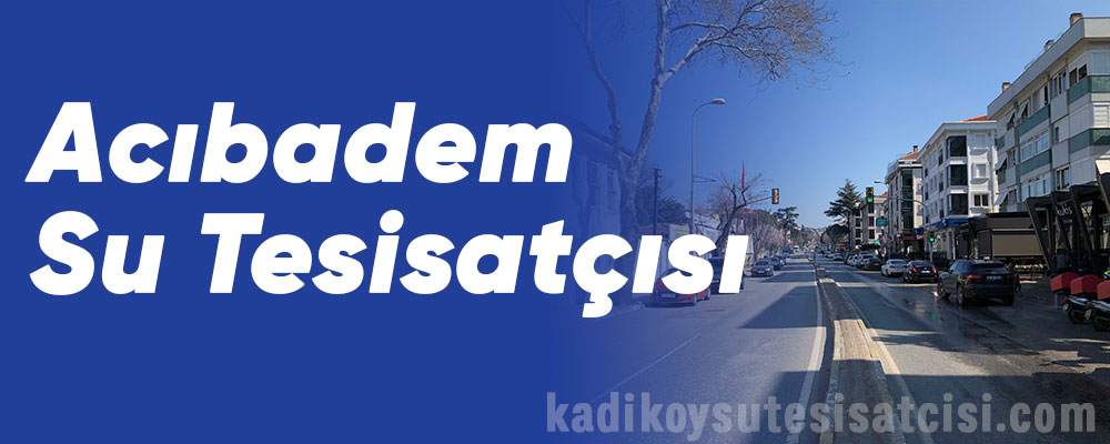 Acıbadem Su Tesisatçısı